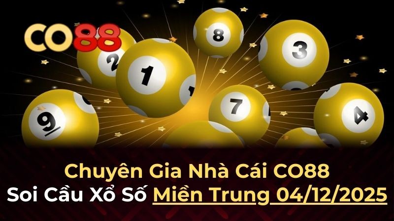 CO88 Dự đoán XSMT 4/12/2025 - Phân tích chi tiết từ nhà cái co88